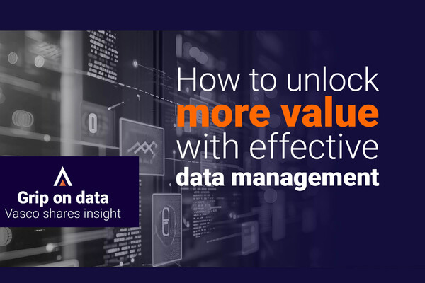 Maximizing Business Value through Effective Data Management: A Vasco Point of View